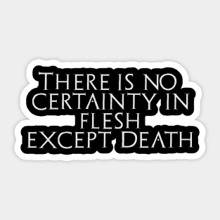 "There Is No Certainty In Flesh. Except Death" Adeptus Mechanicus Quote Sticker